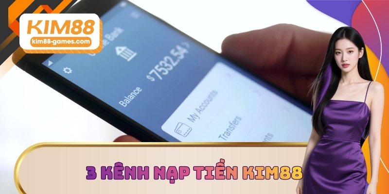 3 kênh nạp tiền KIM88 phổ biến 3 kênh nạp tiền KIM88 phổ biến