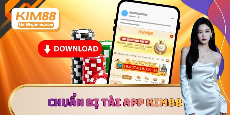 Chuẩn bị kỹ lưỡng khi tải app KIM88 Chuẩn bị kỹ lưỡng khi tải app KIM88