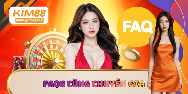 FAQs chi tiết cùng chuyên gia