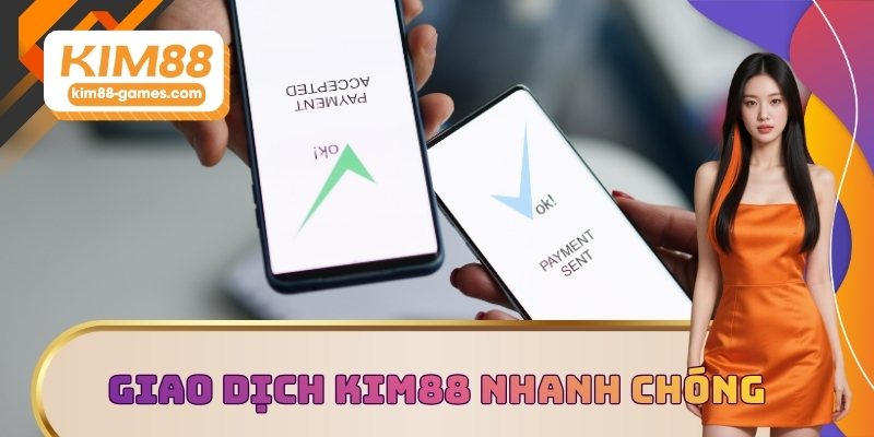Giao dịch KIM88 nhanh chóng