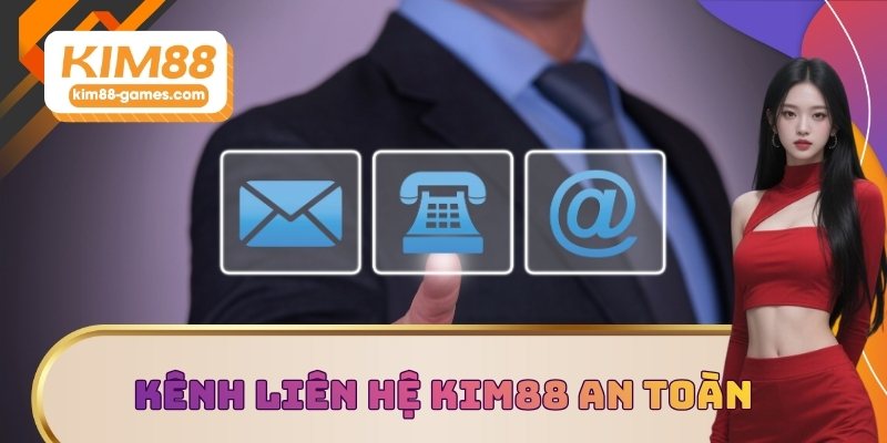 Kênh liên hệ KIM88 an toàn Kênh liên hệ KIM88 an toàn